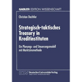 Strategisch-Taktisches Treasury in Kreditinstituten: Ein Planungs- Und Steuerungsmodell Mit Marktzinsmethode