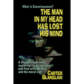 The Man in My Head Has Lost His Mind (What is Consciousness?): A Thought Experiment Exploring Consciousness and Free Will, Identity and the Moral Self