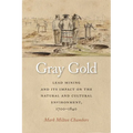 Gray Gold: Lead Mining and Its Impact on the Natural and Cultural Environment, 1700-1840
