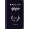 The Poets of Ayrshire From the Fourteenth Century Till the Present day, With Selections From Their Writings