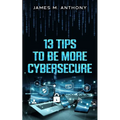 13 Tips to be more Cybersecure