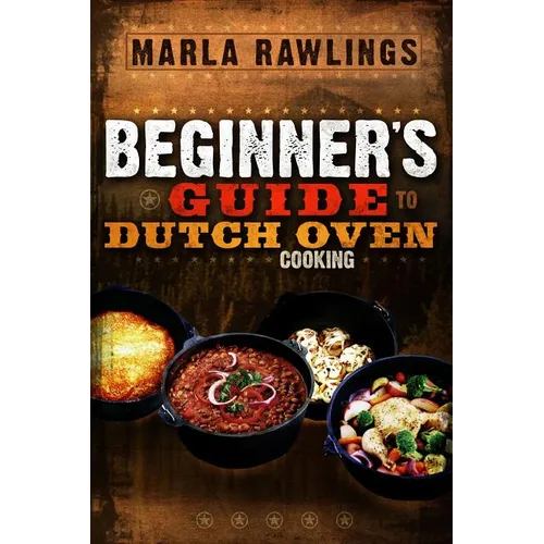 Beginners Guide to Dutch Oven Cooking: *