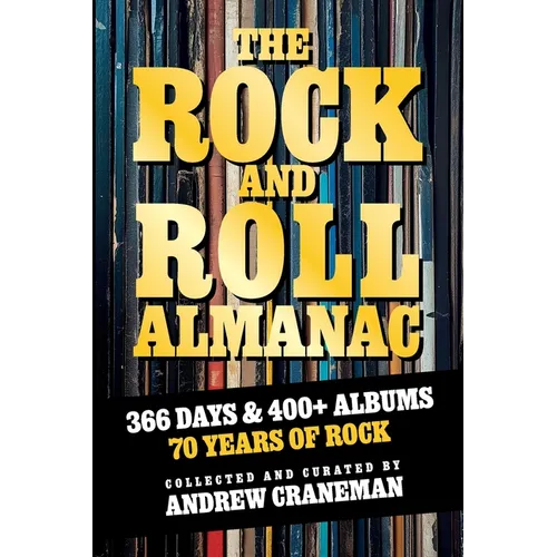 The Rock And Roll Almanac: A Day-By-Day Journey Through 70 Years of Legendary Music History
