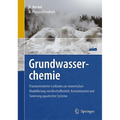 Grundwasserchemie: Praxisorientierter Leitfaden Zur Numerischen Modellierung Von Beschaffenheit, Kontamination Und Sanierung Aquatischer Systeme