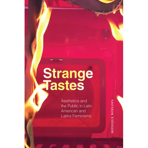 Strange Tastes: Aesthetics and the Public in Latin American and Latinx Feminisms