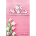 The Pink Parables: The Parables of Jesus from One Female Perspective