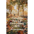 Pumpkin Spice and Everything Nice