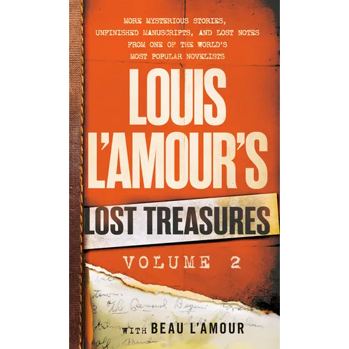 Louis l'Amour's Lost Treasures: Volume 2: More Mysterious Stories, Unfinished Manuscripts, and Lost Notes from One of the World's Most Popular Novelis