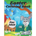 Easter Coloring Book For Adult: Adult Coloring Book Featuring Adorable Easter Bunnies, Easter Baskets, Beautiful Easter Spring Flowers and Charming Ea
