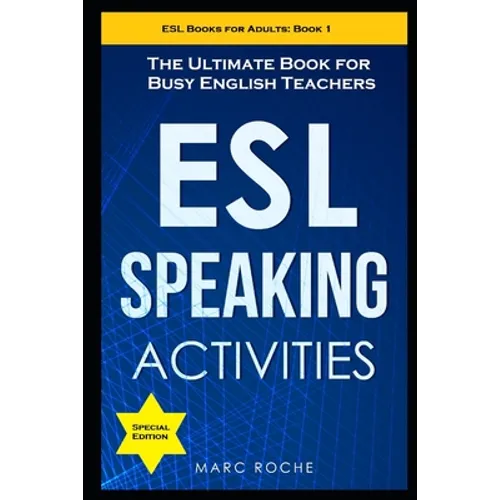 ESL Speaking Activities: The Ultimate Book for Busy English Teachers. Intermediate to Advanced Conversation Book for Adults: Teaching English a