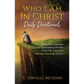 Who I Am In Christ Daily Devotionals: 101 Daily Devotionals And Declarations Of Faith