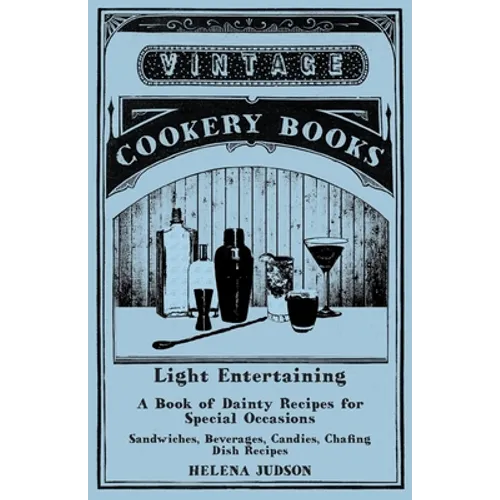 Light Entertaining - A Book of Dainty Recipes for Special Occasions - Sandwiches, Beverages, Candies, Chafing Dish Recipes