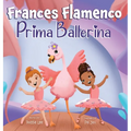 Frances Flamenco Prima Ballerina: Un libro ilustrado para niños sobre la danza, la amistad y la bondad para niños de 4 a 8 años