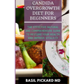 Candida Overgrowth Diet for Beginners: The Effective Natural and Comprehensive Guide To Restore Your Health And Improve Vitalilty