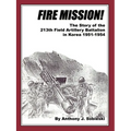 Fire Mission!: The Story of the 213th Field Artillery Battalion in Korea 1951-1954