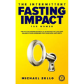 The Intermittent Fasting Impact for Women: Unlock the Hidden Secrets to Skyrocket Fat Loss and Balance Your Hormones for Those Who Hate Diets