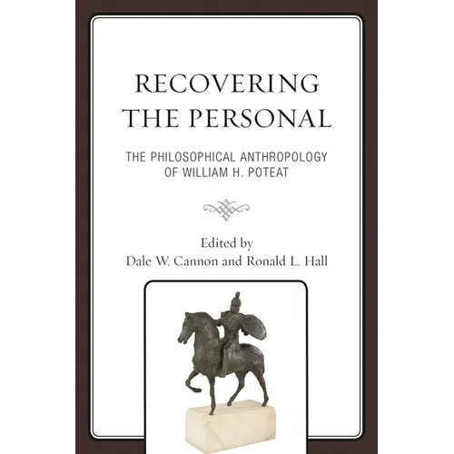 Recovering the Personal: The Philosophical Anthropology of William H. Poteat