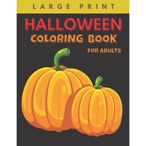 Halloween Coloring Book for Adults Large Print: Big Easy Patterns Featuring Fun, Creepy and Frightful Designs for Stress Relief and Relaxation, Best g