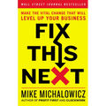 Fix This Next: Make the Vital Change That Will Level Up Your Business