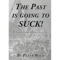 The Past is Going to Suck: A Time Travelers' Guide - The 20th Century