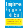 The Employee Engagement Mindset: The Six Drivers for Tapping Into the Hidden Potential of Everyone in Your Company
