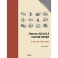 Siemens NX 8/8.5 Surface Design: A Step by Step Guide