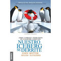 Nuestro iceberg se derrite: Cómo cambiar y tener éxito en situaciones adversas = Our Iceberg Is Melting