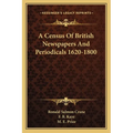 A Census Of British Newspapers And Periodicals 1620-1800