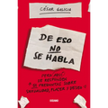 de Eso No Se Habla...: Pero Aqui Se Responden 51 Preguntas Sobre Sexualidad, Placer Y Deseo