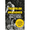 Triathlon Unleashed: Your Ultimate Guide to Conquer the Swim, Bike, Run
