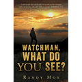 Watchman, What Do You See?