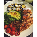50 Healthy Family Meal Recipes for Home