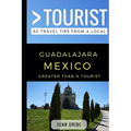 Greater Than a Tourist - Guadalajara Mexico: 50 Travel Tips from a Local