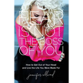 The Fear Is Not the Boss of You: How to Get Out of Your Head and Live the Life You Were Made For (Itpe)