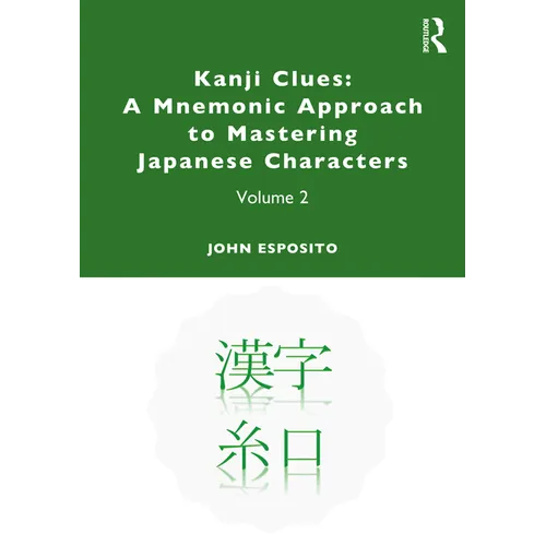 Kanji Clues: A Mnemonic Approach to Mastering Japanese Characters: Volume 2
