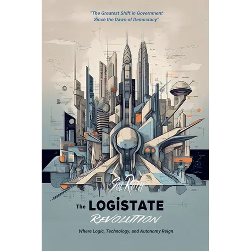 The LogiState Revolution: The Greatest Shift in Government Since the Dawn of Democracy
