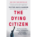 The Dying Citizen: How Progressive Elites, Tribalism, and Globalization Are Destroying the Idea of America