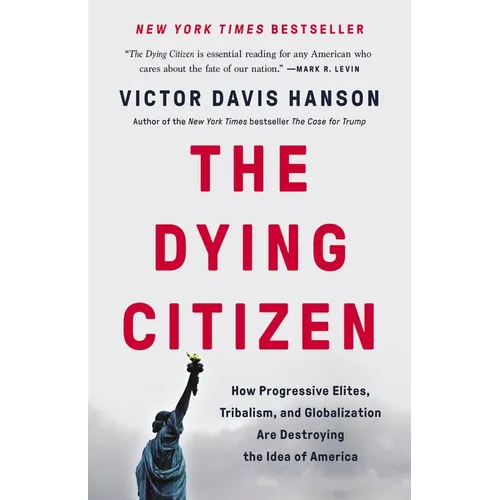 The Dying Citizen: How Progressive Elites, Tribalism, and Globalization Are Destroying the Idea of America