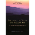 Meaning and Value in a Secular Age: Why Eupraxsophy Matters - The Writings of Paul Kurtz