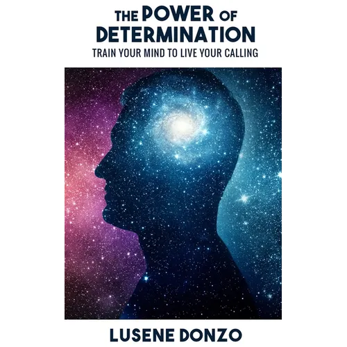 The Power of Determination: Train Your Mind to Live Your Calling