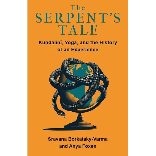 The Serpent's Tale: Kundalini, Yoga, and the History of an Experience