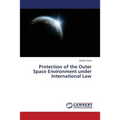 Protection of the Outer Space Environment under International Law