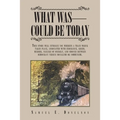 What Was - Could Be Today