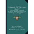 Memoir Of William Carey: Late Missionary To Bengal, Professor Of Oriental Languages In The College Of Fort William, Calcutta (1837)