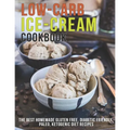 Low-Carb Ice-Cream Cookbook: The Best Homemade Gluten Free, Diabetic Friendly, Paleo, Ketogenic Diet Recipes