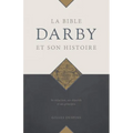 La Bible Darby et son histoire: Sa rédaction, ses objectifs et ses principes