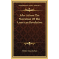 John Adams the Statesman of the American Revolution