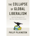 The Collapse of Global Liberalism: And the Emergence of the Post Liberal World Order
