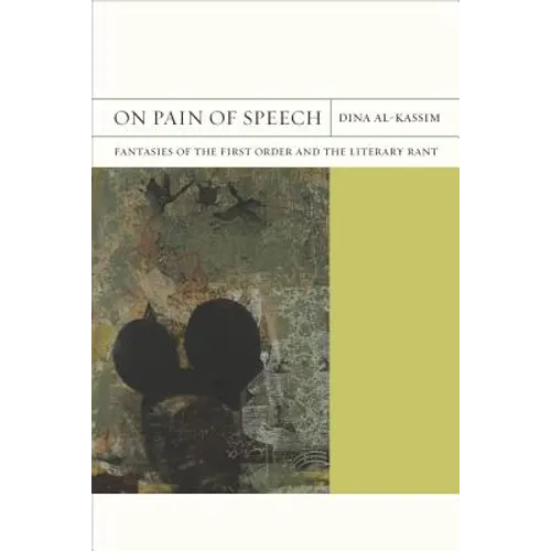 On Pain of Speech: Fantasies of the First Order and the Literary Rant Volume 1