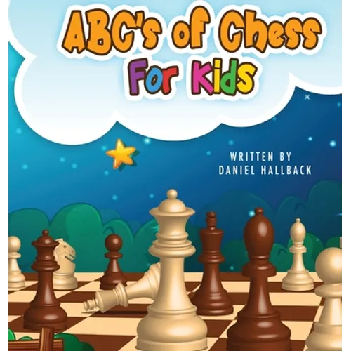 ABC's Of Chess For Kids: Teaching Chess Terms and Strategy One Letter at a Time to Aspiring Chess Players from Children to Adult
